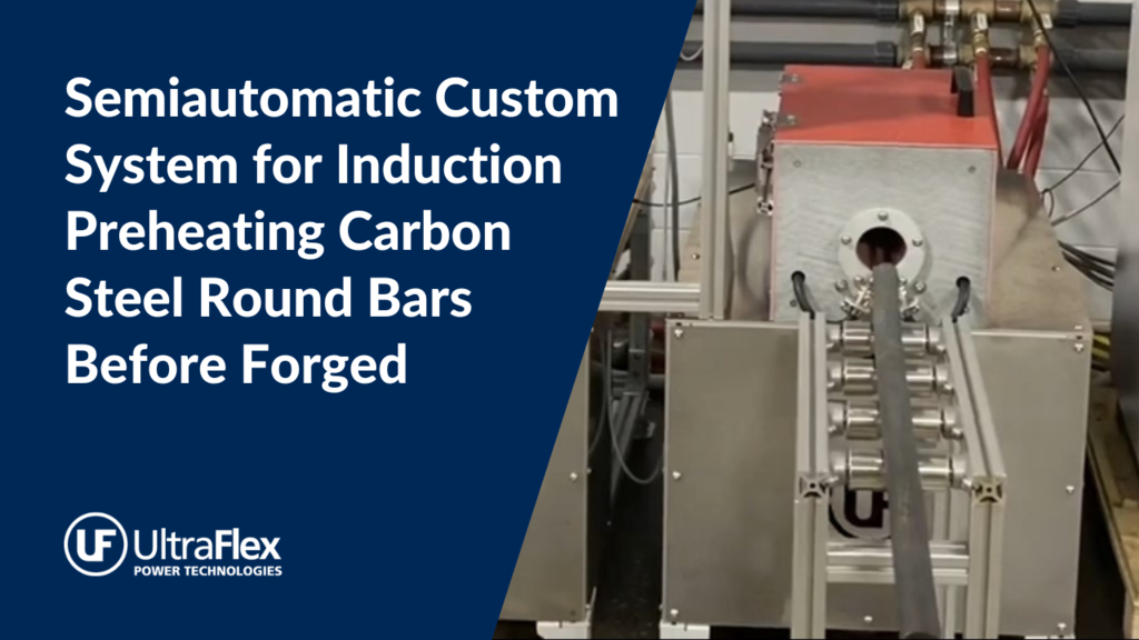 Semiautomatic Custom System for Induction Preheating Carbon Steel Round Bars Before Forged