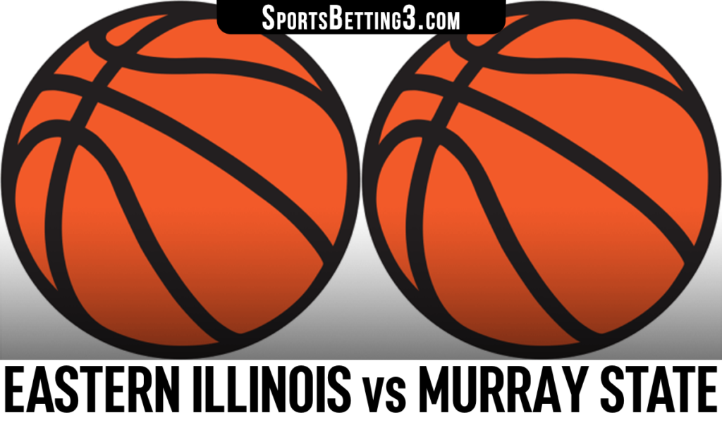 Eastern Illinois vs Murray State Betting Odds