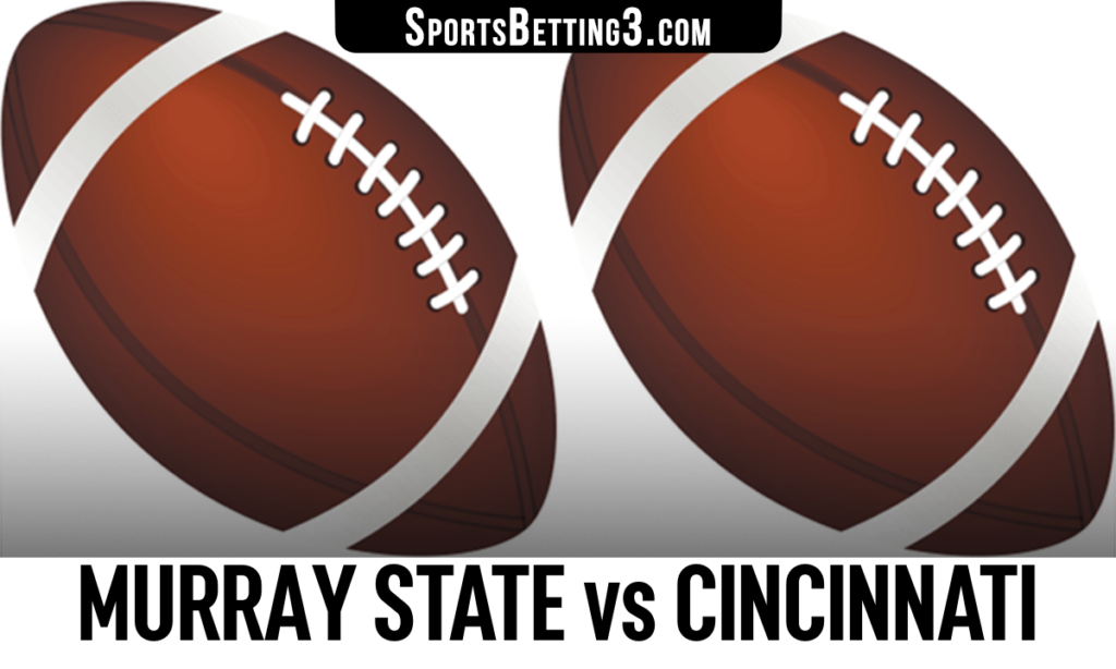 Murray State vs Cincinnati Betting Odds