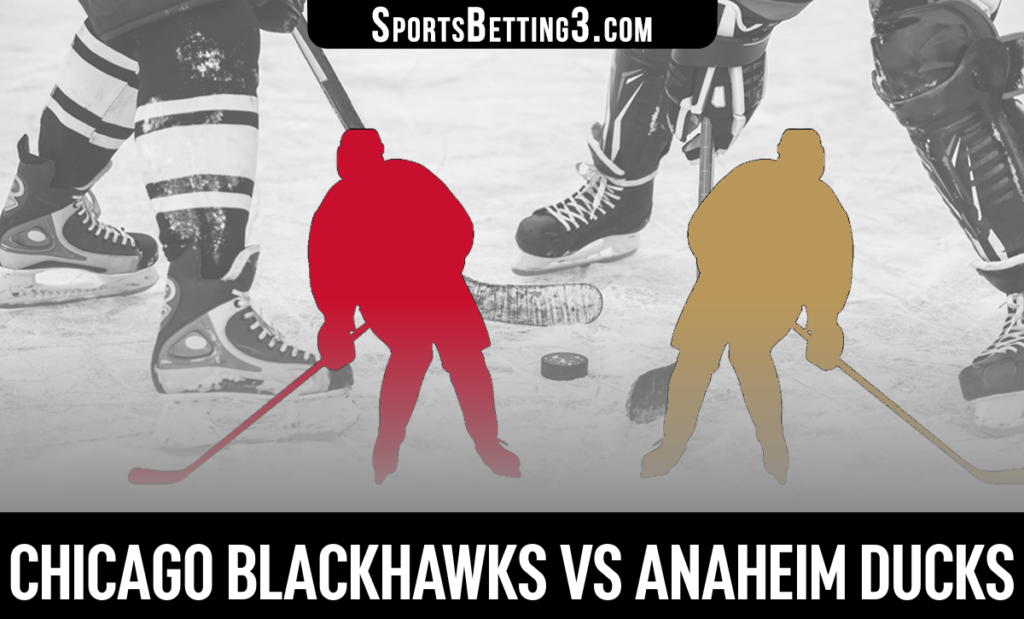 Chicago Blackhawks vs Anaheim Ducks Betting Odds