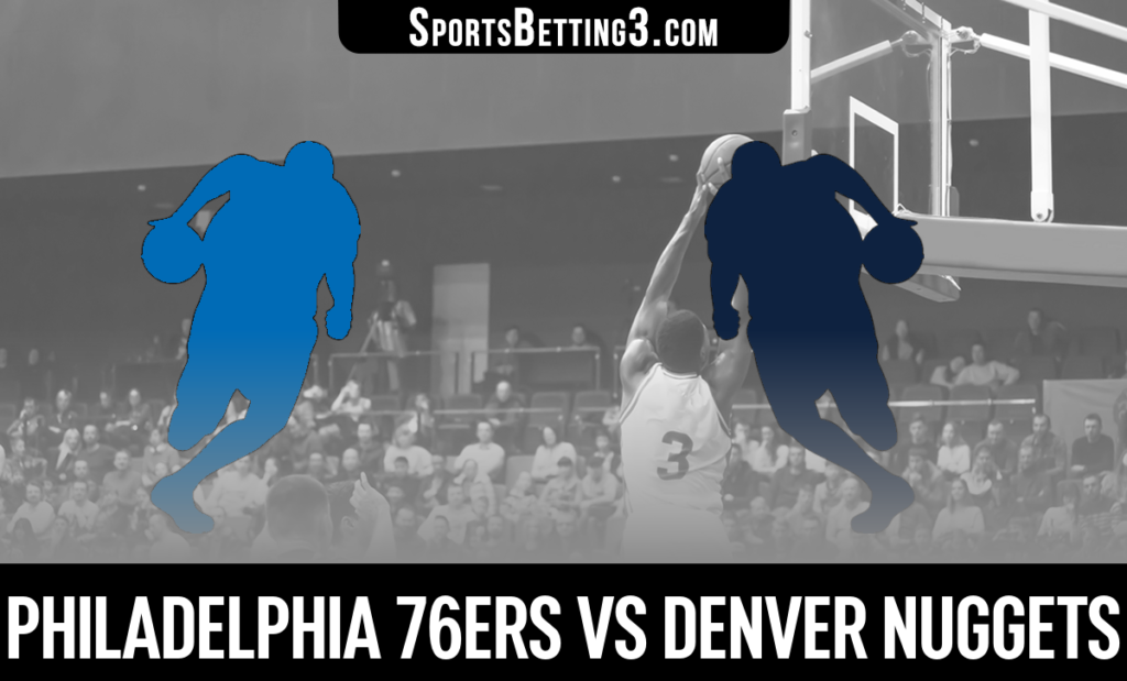 Philadelphia 76ers vs Denver Nuggets Betting Odds