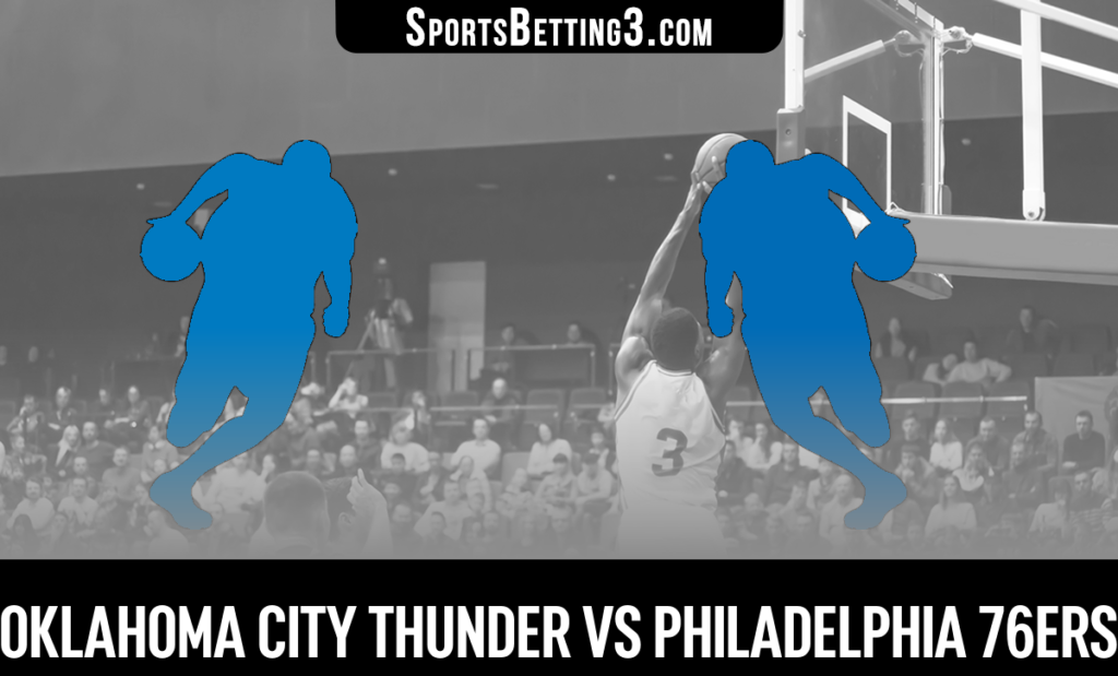 Oklahoma City Thunder vs Philadelphia 76ers Betting Odds