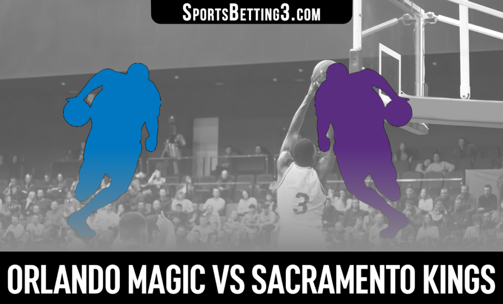 Orlando Magic vs Sacramento Kings Betting Odds