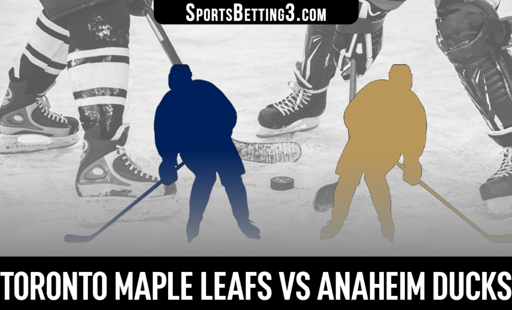 Toronto Maple Leafs vs Anaheim Ducks Betting Odds
