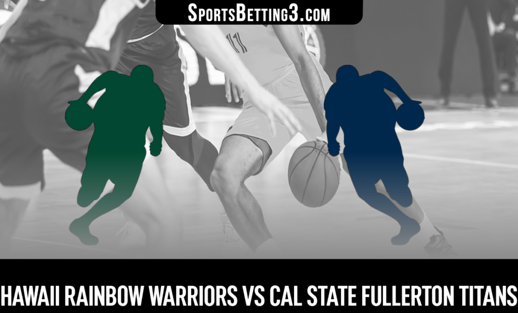 Hawaii vs Cal State Fullerton Betting Odds