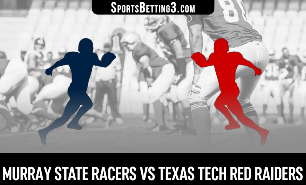 Murray State vs Texas Tech Betting Odds
