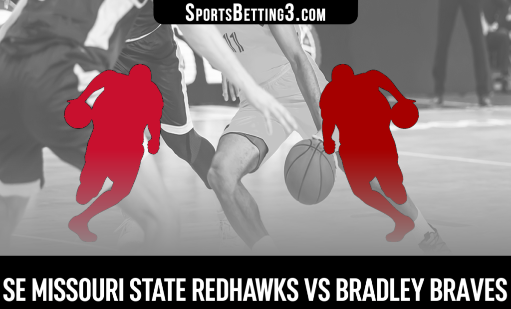 SE Missouri State vs Bradley Betting Odds