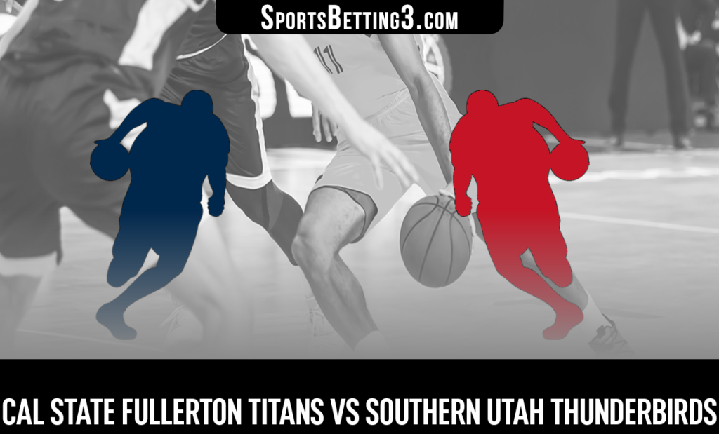 Cal State Fullerton vs Southern Utah Betting Odds