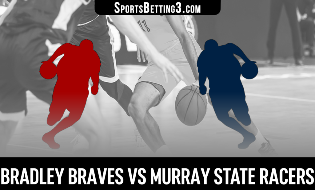 Bradley vs Murray State Betting Odds