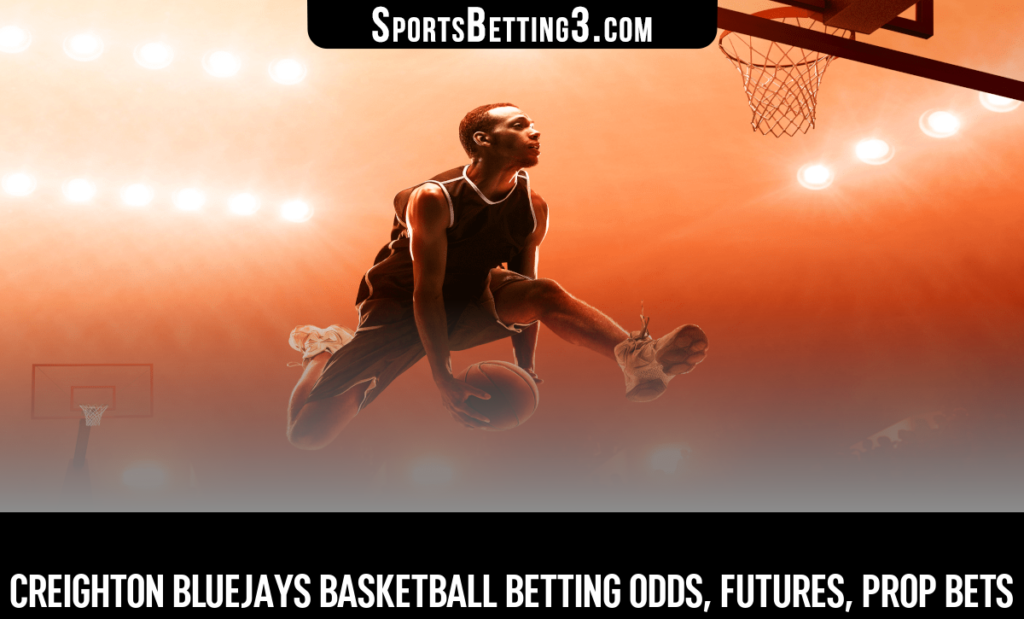 Creighton Bluejays Basketball Betting Odds, Futures, Prop Bets