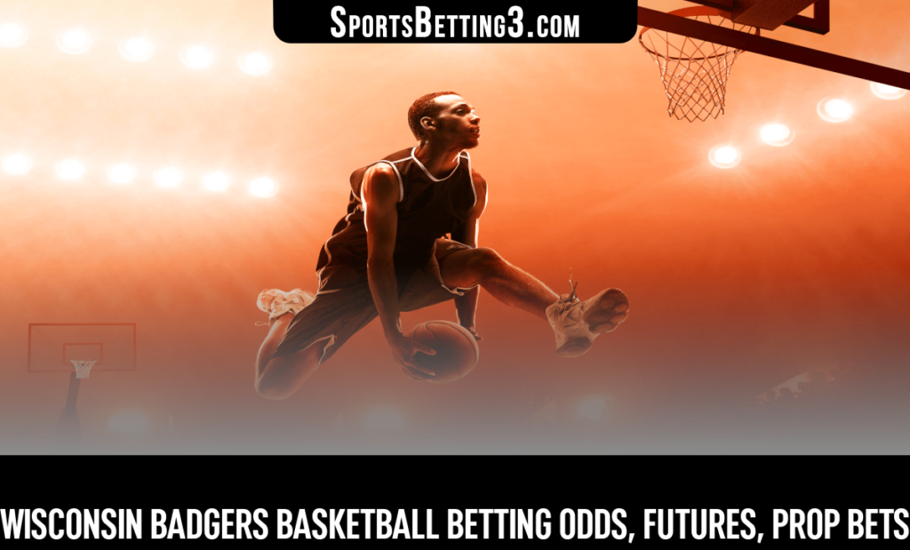 Wisconsin Badgers Basketball Betting Odds, Futures, Prop Bets