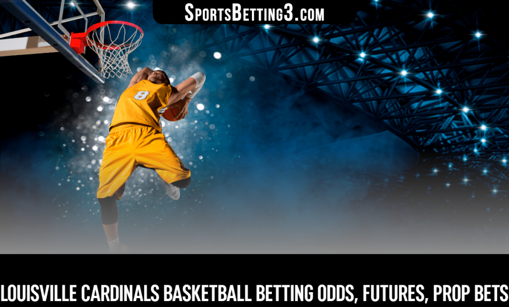 Louisville Cardinals Basketball Betting Odds, Futures, Prop Bets