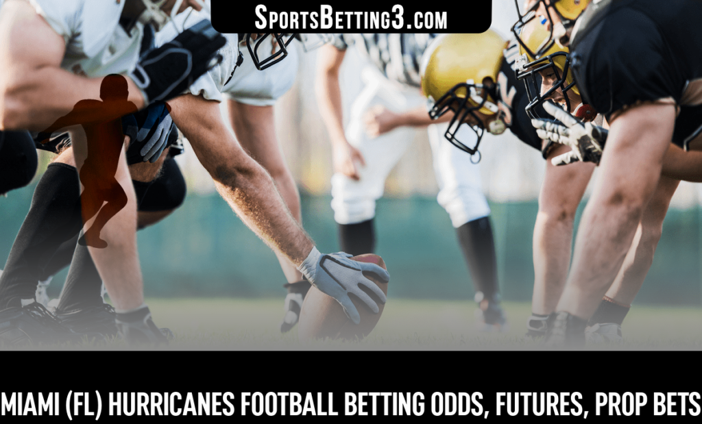 Miami (FL) Hurricanes Football Betting Odds, Futures, Prop Bets