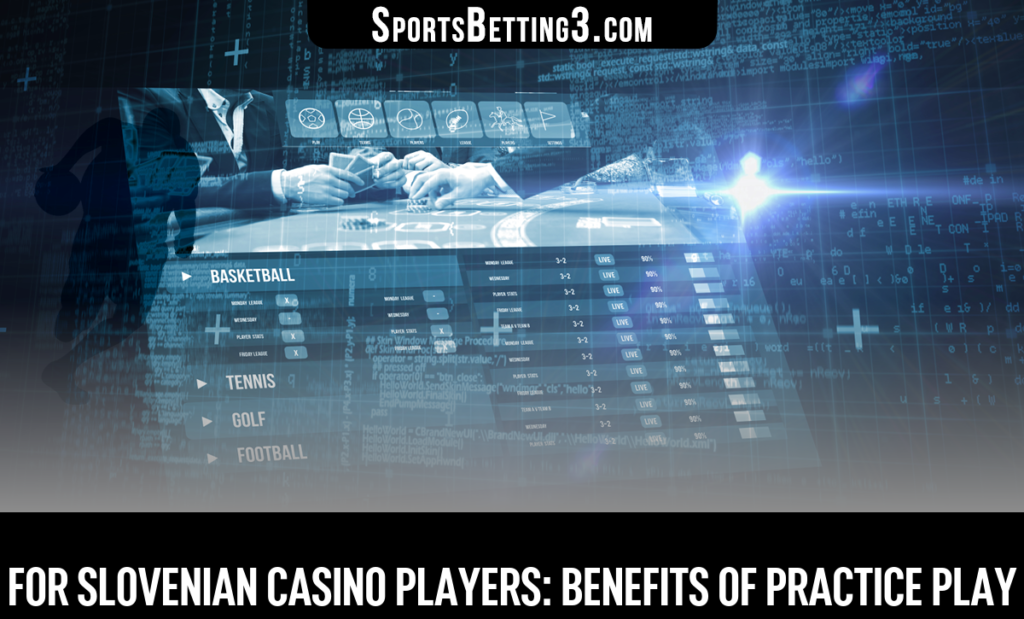 For Slovenian Casino Players: Benefits of Practice Play