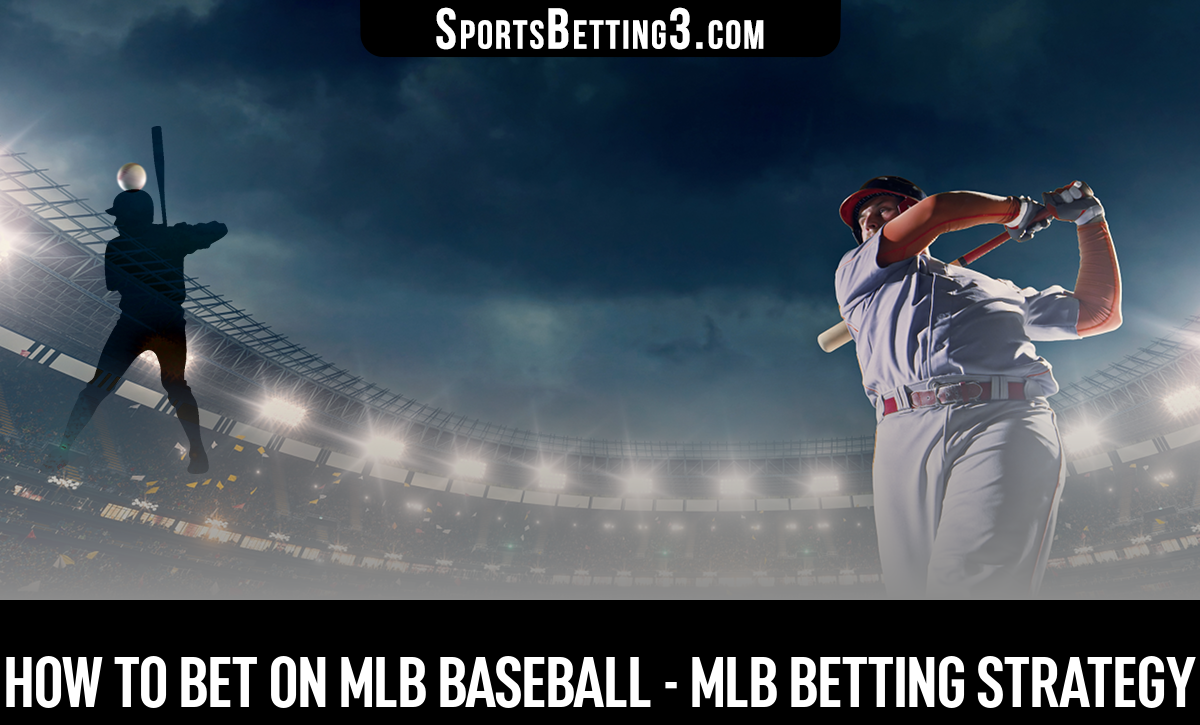 How to Bet on MLB Baseball - MLB Betting Strategy