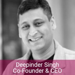Deepinder Singh Co-Founder CEO Deepinder Singh Co-Founder CEO