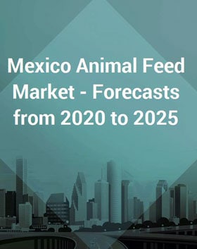 Mexico Animal Feed Markets 2020-2025