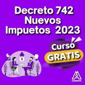 Decreto 742 Nuevos Impuestos 2023