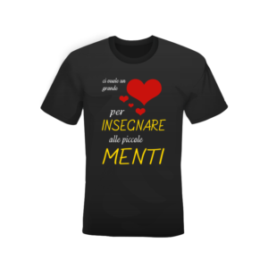 T-shirt nera 100% cotone “Ci vuole grande Cuore per insegnare alle piccole Menti”