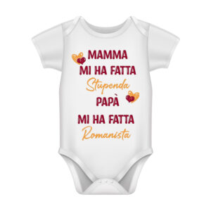 Body bambino varie taglie grafica “Mamma mi ha fatta stupenda, Papà mi ha fatta Romanista”