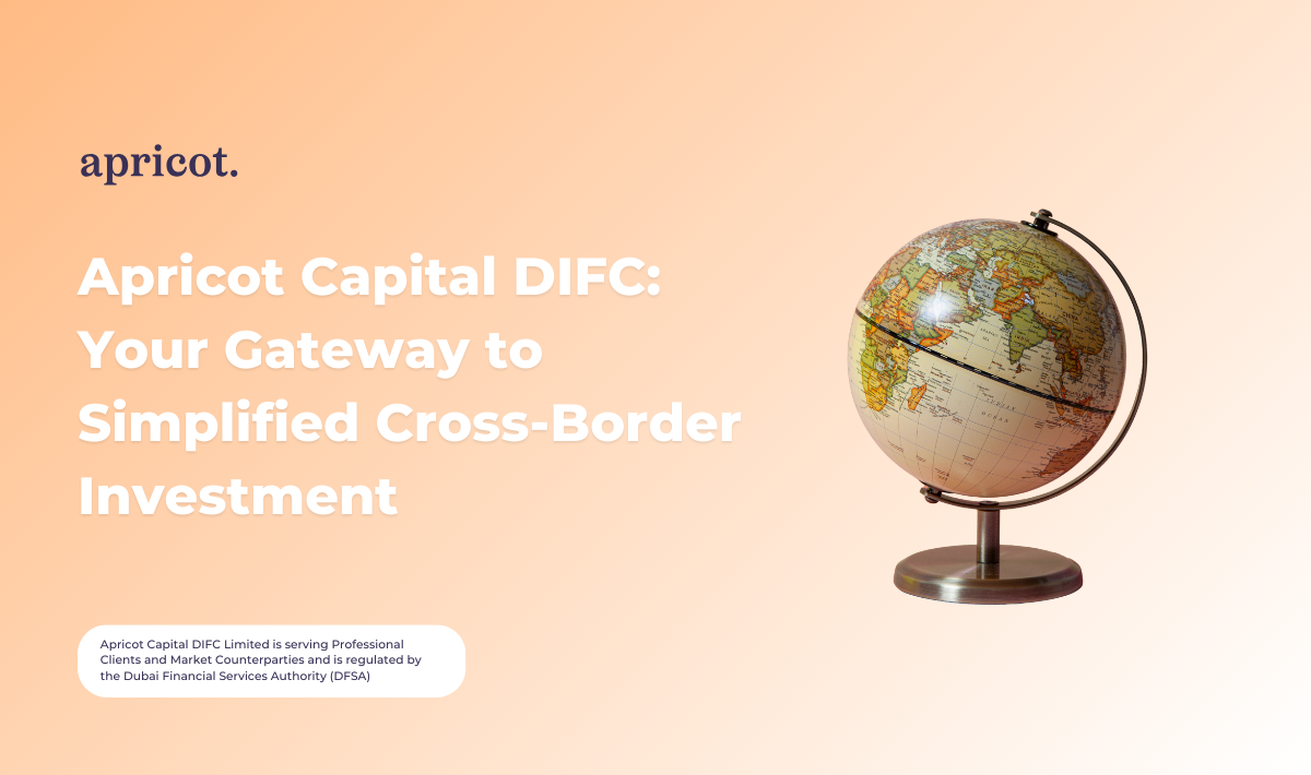 Apricot Capital DIFC: Your Gateway to Simplified Cross-Border Investment