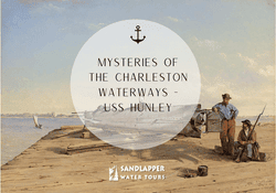 Mysteries of the Charleston Waterways – USS Hunley