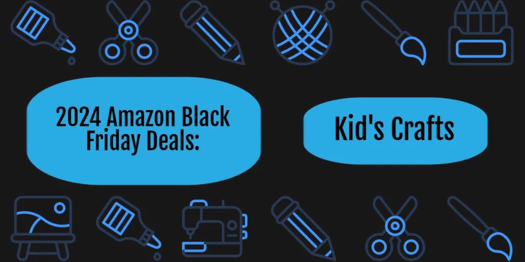 Picture titled 2024 Amazon Black Friday Deals for Kid's Crafts. There are several clip art style pictures of art supplies including scissors, crayons, a paintbrush, a sewing machine, glue, an easel, a pencil, and a ball of yarn