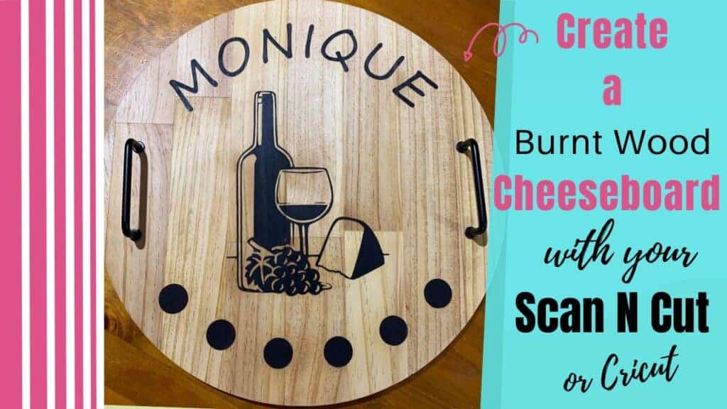 Main picture for the tutorial on how to create a wood burning cheeseboard using a vinyl stencil and your Scan N Cut or Criicut