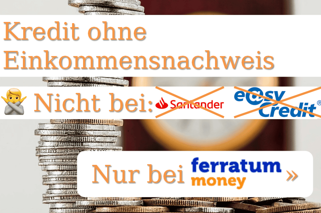 Ein Kredit ohne Einkommensnachweis ist nicht bei Santander oder Easycredit verfügbar. Nur bei der Ferratum Bank kannst du Geld leihen ohne Einkommen!