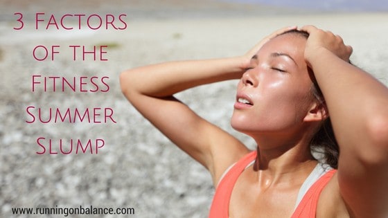 Ugh. Too hot to work out? Check out these 3 factors of the fitness summer slump.