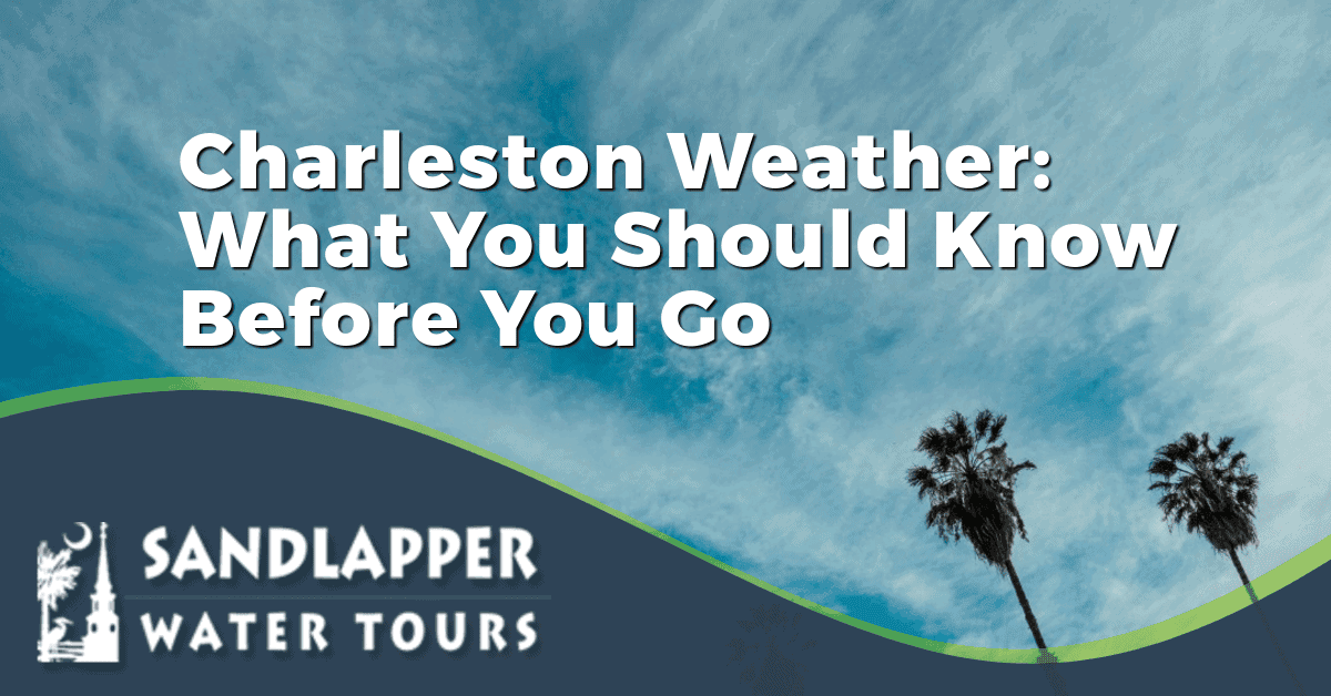 Charleston Weather: What You Should Know Before You Go. Sandlapper Water Tours Blog