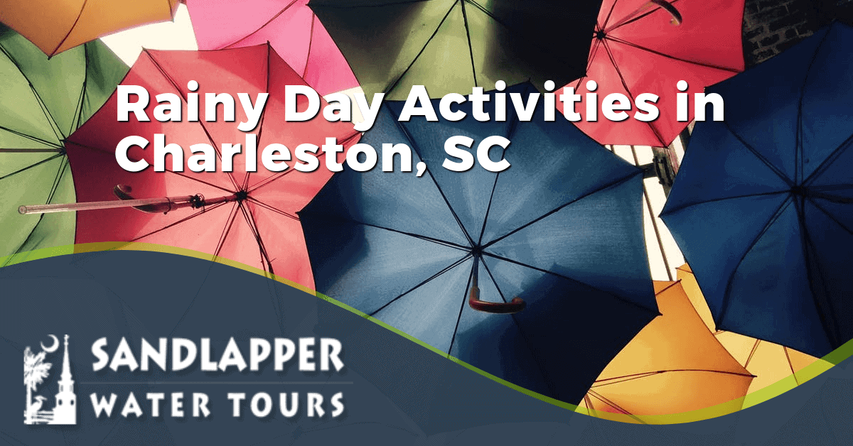 Rainy Day Activities in Charleston, SC. Sandlapper Water Tours Blog