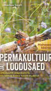 "Permakultuur ja loodusaed. Maheadniku käsiraamat"  Markus Gastl