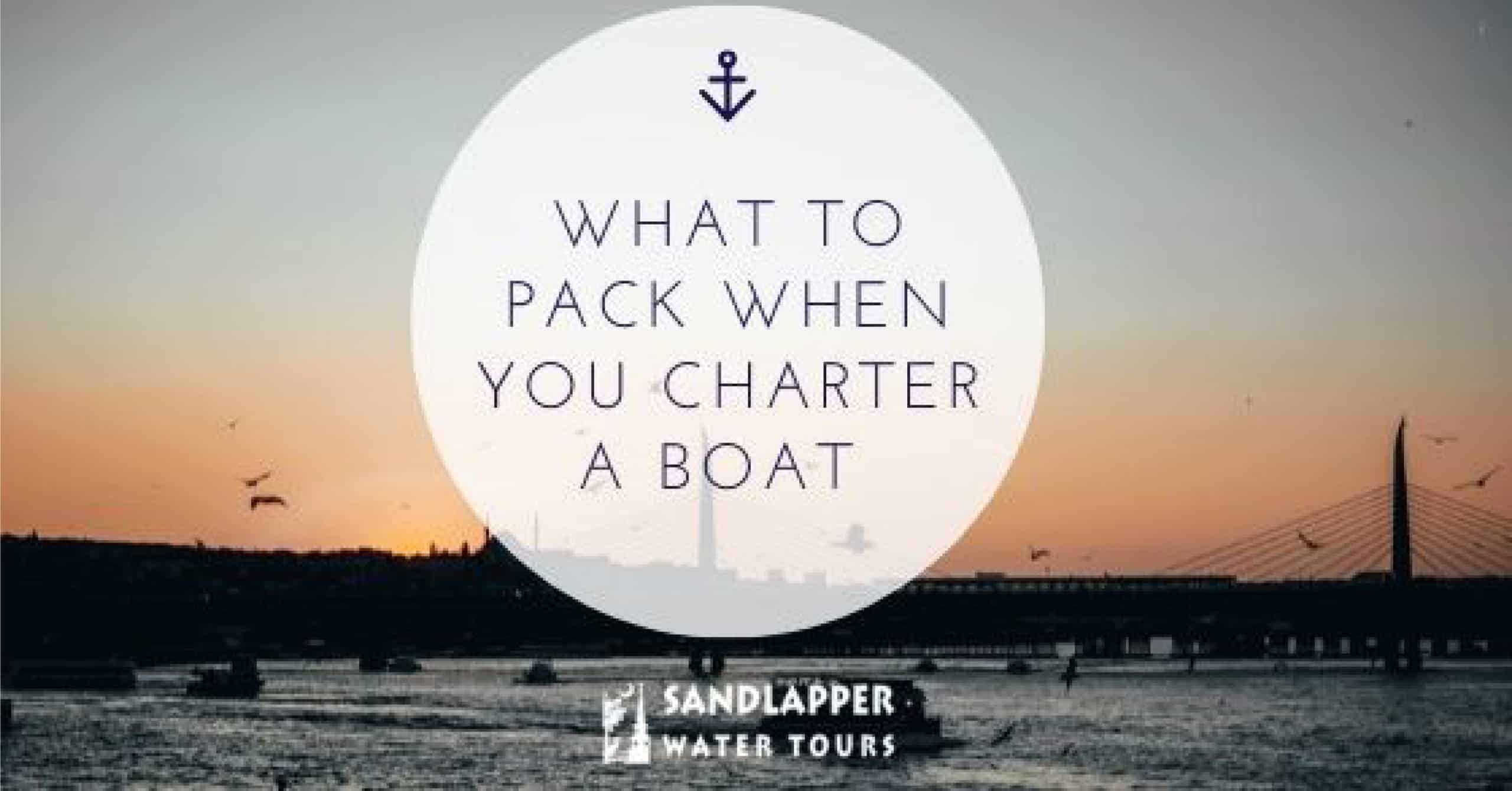 What to pack when you charter a boat. Sandlapper Water Tours Blog