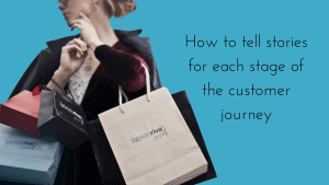 How to tell stories at each stage of the customer journey