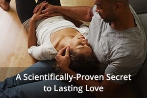 A Scientifically-Proven Secret to Lasting Love