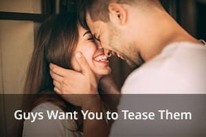 Guys Want You to Tease Them