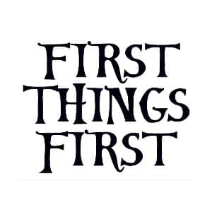 First Things First