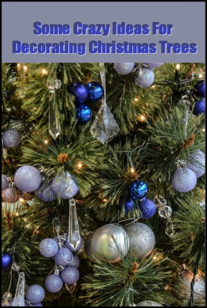 Some Crazy Ideas For Decorating Christmas Trees