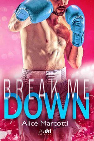 Segnalazione | Break me down di Alice Marcotti