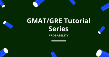 Probability: GMAT / GRE Tutorial Series