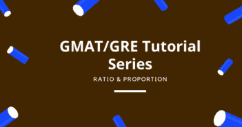 Ratio and Proportion: GMAT / GRE Tutorial Series