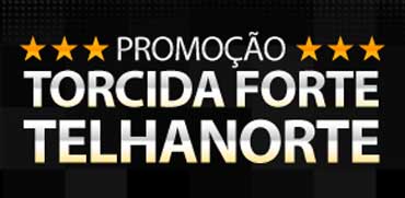 PROMOÇÃO TORCIDA FORTE TELHANORTE - WWW.PROMOCAOTORCIDAFORTE.COM.BR