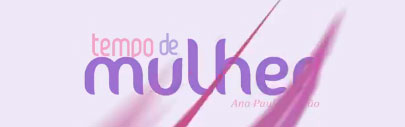 TEMPO DE MULHER - ANA PAULA PADRÃO - WWW.TEMPODEMULHER.COM.BR