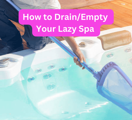 How to Drain/Empty Your Lazy Spa