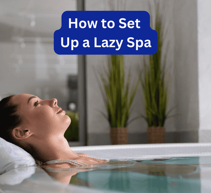 How to Set Up a Lazy Spa