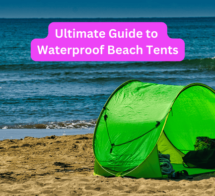 Ultimate waterproof beach tent guide