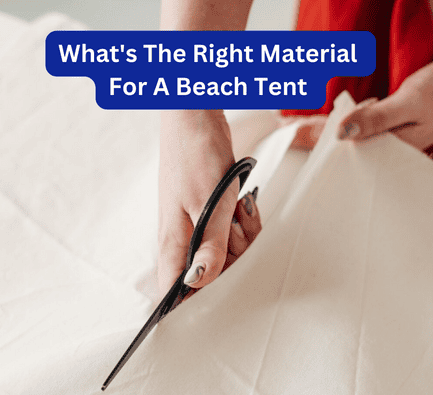 Whats the Right Material for a Beach Tent