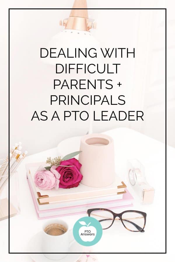Dealing with difficult parents and Principals as a PTO leader