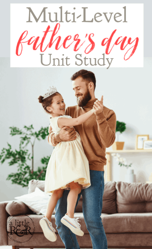 This Father's Day unit study is a multi-level study that you can use with your children from preschool to high school. Plus a free download! #alittlerandr #unitstudies #fathersday #homeschooling #homeschoolresources